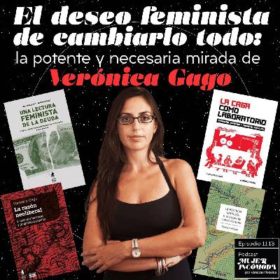 T11 Ep. 13 El deseo feminista de cambiarlo todo: la potente y necesaria mirada de Verónica Gago