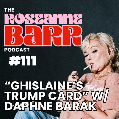 “Ghislaine’s Trump Card” w/ Daphne Barak | The Roseanne Barr Podcast #111