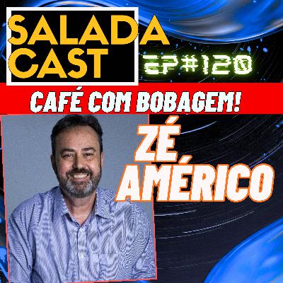 ZÉ AMÉRICO NO SALADACAST AO VIVO! - EP 120