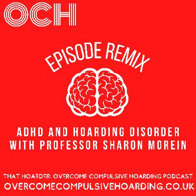 REMIX: ADHD and hoarding disorder with Professor Sharon Morein REMIX: ADHD and hoarding disorder with Professor Sharon Morein