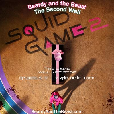 The Second Wall - Squid Game Season 2, Ep 5-7 and Recap: Honestly, We'd Rather Talk About Blue Lock