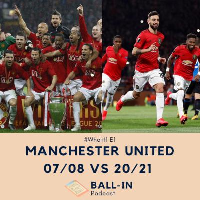 #WhatIf E1: Manchester United 07/08 vs 20/21