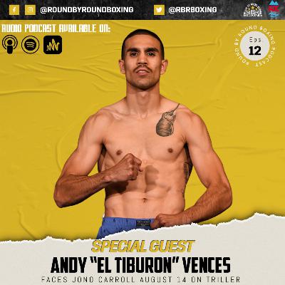 Round By Round Boxing Podcast Episode 12 Featuring Andy Vences