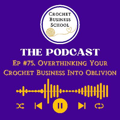 Overthinking Your Crochet Business Into Oblivion