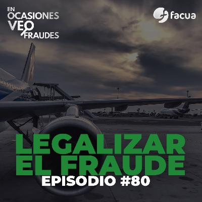 En Ocasiones Veo Fraudes #80 | LEGALIZAR EL FRAUDE
