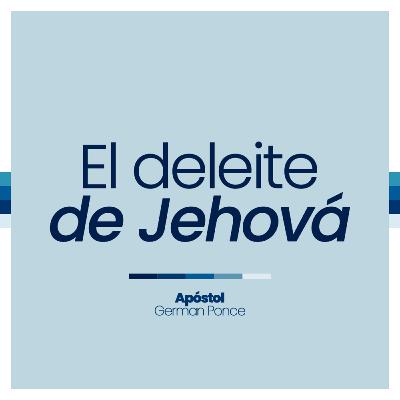 El deleite de jehova El deleite de jehova