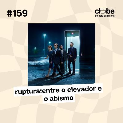 #159 Ruptura: Entre o elevador e o abismo #159 Ruptura: Entre o elevador e o abismo