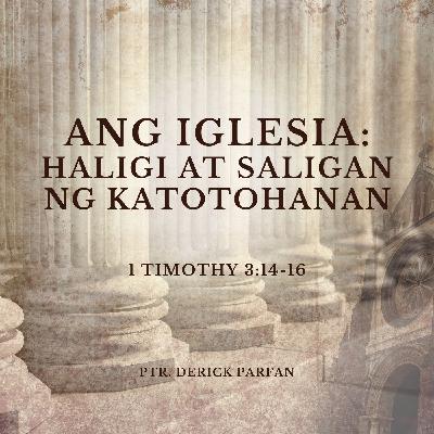 1 Timothy 3:14-16 • Ang Haligi at Saligan ng Katotohanan