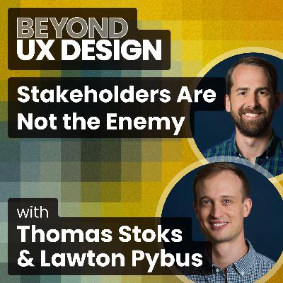 PMs Are People Too: Stakeholders Are Not the Enemy With Thomas Stokes & Lawton Pybus