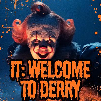 Episode 33: IT Welcome to Derry (So Far)