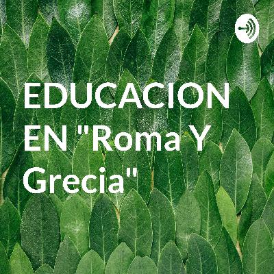 Mi explicación del tipo de educación Romana y Grecia en la antigüedad Mi explicación del tipo de educación Romana y Grecia en la antigüedad