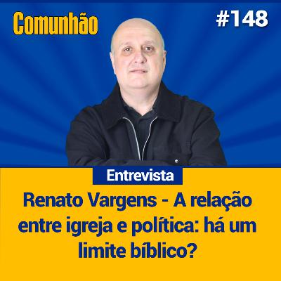 Comunhão Entrevista - Renato Vargens - pastor sênior da Igreja Cristã da Aliança, em Niterói (RJ)_#148