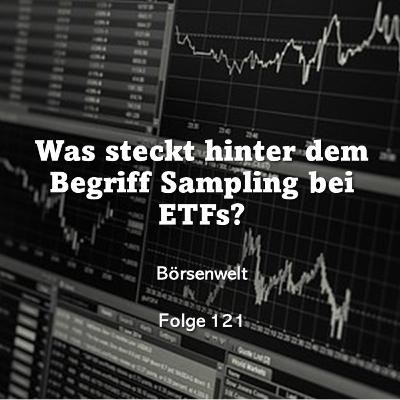 Börsenwelt - Was steckt hinter dem Begriff Sampling bei ETFs? Folge 121