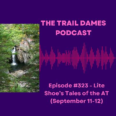 Episode #323 - Lite Shoes Tales of the AT (September 11-12)