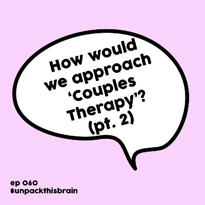 How would we approach 'Couples Therapy'? (pt. 2) | Ep. 60