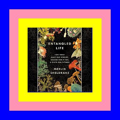Free PDF Books | EPUB Entangled Life: How Fungi Make Our Worlds, Change Our Minds & Shape Our Futures Read !book @ePub