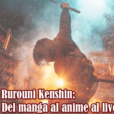 Rurouni Kenshin: Del manga al anime al live-action.