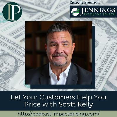 Let Your Customers Help You Price with Scott Kelly