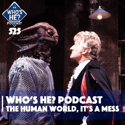 Who's He? Podcast 525 | The human world, it's a mess