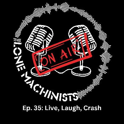 Ep. 35: Live, Laugh, Crash