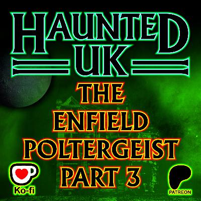 Episode 54 – The Enfield Poltergeist (Part Three)