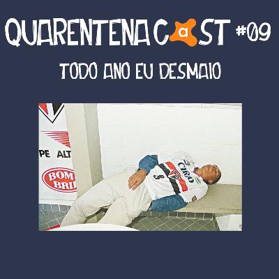 QUARENTENACAST #09 - TODO ANO EU DESMAIO QUARENTENACAST #09 - TODO ANO EU DESMAIO
