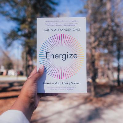 I read a chapter of Energize by Simon Alexander Ong for you I read a chapter of Energize by Simon Alexander Ong for you