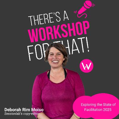 Episode 66: Exploring the State of Facilitation 2025 with Deborah Rim Moiso