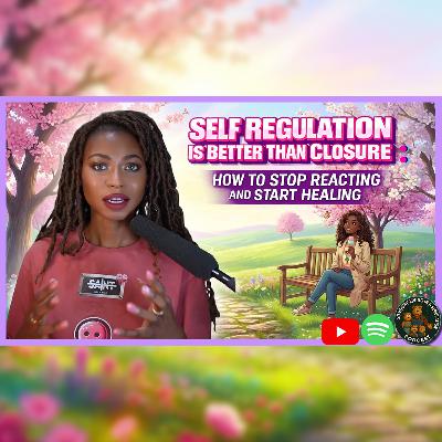 Self Regulation Is Better Than Closure: How to Stop Reacting and Start Healing | ft @Joli.Artist