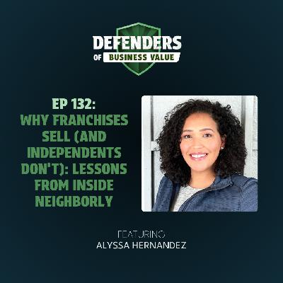 EP 132: Why Franchises Sell (and Independents Don't): Lessons from Inside Neighborly