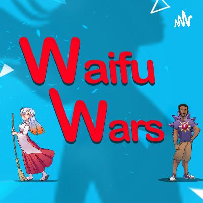 Waifu Wars Ep 176 - My Goat Is Washed Waifu Wars Ep 176 - My Goat Is Washed