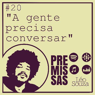 #20 - a gente precisa conversar