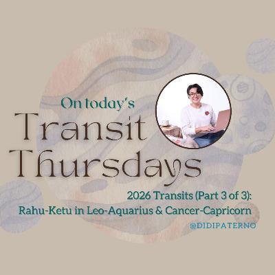 Transit Thursdays with Didi Paterno: 2026 Transits (Part 3 of 3) - Rahu-Ketu in Leo-Aquarius and Cancer-Capricorn