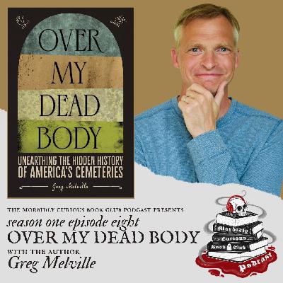 S1E8 - "Over My Dead Body" with the author Greg Melville