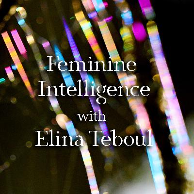 Episode 343: Feminine Intelligence with Elina Teboul