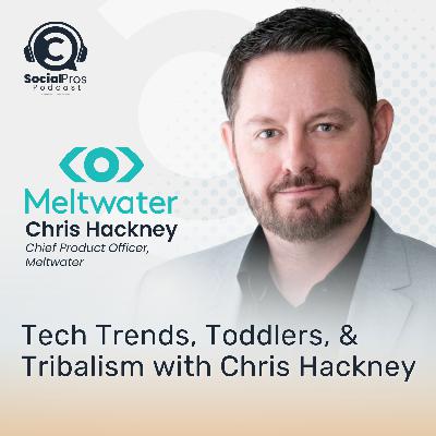 Tech Trends, Toddlers, & Tribalism with Chris Hackney
