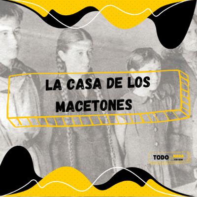Ep 30: La Casa de los Macetones