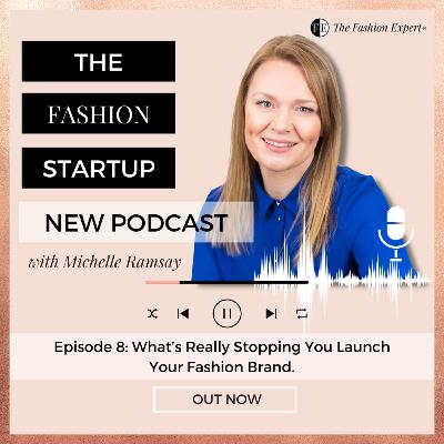 Ep8: What's Really Stopping You Launching Your Fashion Brand