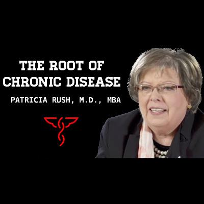 Patricia Rush, M.D., MBA - The Root of Chronic Disease & a New Hope for Health Disparity