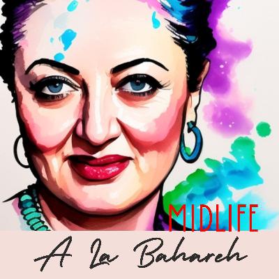 Introduction - Why Midlife à la Bahareh Podcast Introduction - Why Midlife à la Bahareh Podcast