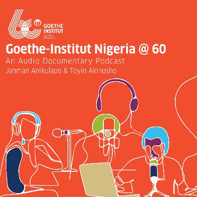 Goethe-Institut Nigeria @ 60 with Jahman Akinlapo and Toyin Akinosho