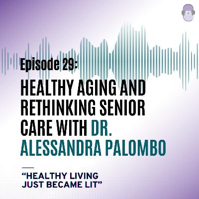 Healthy Aging and Rethinking Senior Care with Dr. Alessandra Palombo
