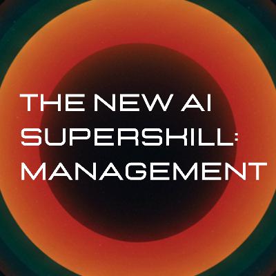 The New Super AI Skill: Management The New Super AI Skill: Management