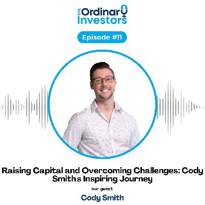 Raising Capital and Overcoming Challenges: Cody Smith's Inspiring Journey Raising Capital and Overcoming Challenges: Cody Smith's Inspiring Journey