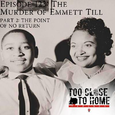 123: The Murder of Emmitt Till, Part 2 - The Point Of No Return 123: The Murder of Emmitt Till, Part 2 - The Point Of No Return