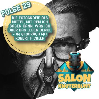 29 - Die Fotografie als Mittel, mit dem ich sagen kann, was ich über das Leben denke - Im Gespräch und Austausch mit Robert Pichler 29 - Die Fotografie als Mittel, mit dem ich sagen kann, was ich über das Leben denke - Im Gespräch und Austausch mit Robert Pichler