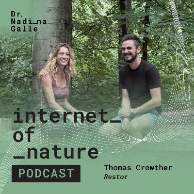 S6E1: Don’t Maximize Carbon; Maximize Life with Thomas Crowther of Crowther Lab & Restor S6E1: Don’t Maximize Carbon; Maximize Life with Thomas Crowther of Crowther Lab & Restor
