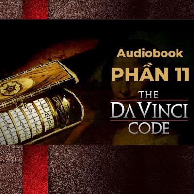 11. AUDIOBOOK - Mật Mã Da Vinci (The Da Vinci Code) - PHẦN 11 11. AUDIOBOOK - Mật Mã Da Vinci (The Da Vinci Code) - PHẦN 11