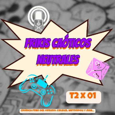 Crónica friki del verano: Celsius, Metrópoli y más...