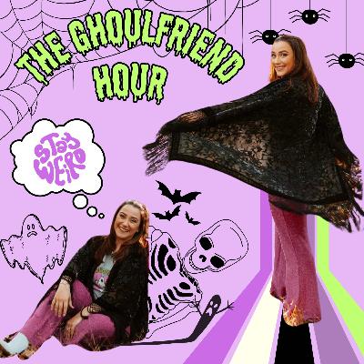 The Ghoulfriend Hour & Unexplained Cases: Weird, Weirder, Weirdest? The Ghoulfriend Hour & Unexplained Cases: Weird, Weirder, Weirdest?